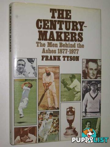 The Century Makers : The Men Behind the Ashes 1877-1977  - Tyson Frank - 1980