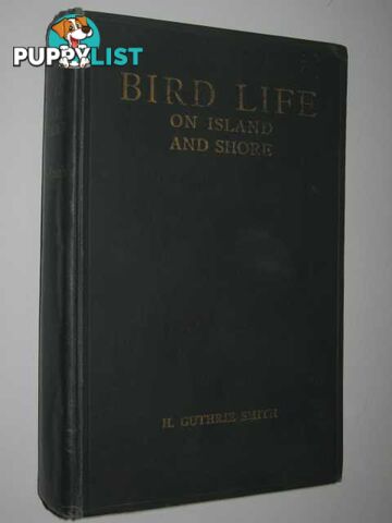 Bird Life on Island and Shore  - Guthrie-Smith H. - 1925