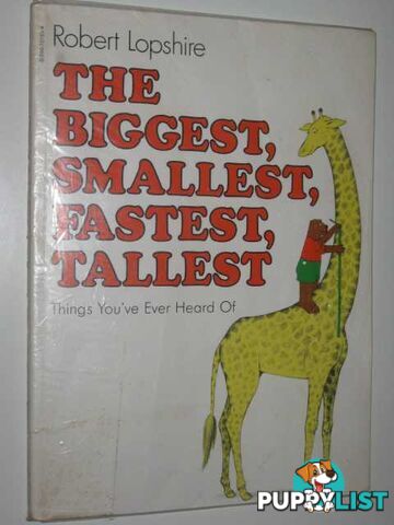 The Biggest, Smallest, Fastest, Tallest Things You've Ever Heard Of  - Lopshire Robert - 1980