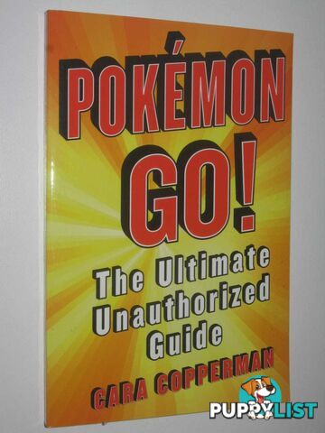 Pokemon Go ! : The Ultimate Unauthorized Guide  - Copperman Cara - 2016