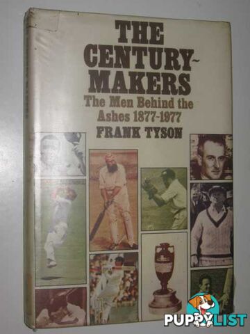 The Century Makers : The Men Behind the Ashes 1877-1977  - Tyson Frank - 1980