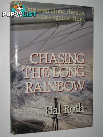 Chasing the Long Rainbow : The Drama of a Singlehanded Sailing Race Around the World  - Roth Hal - 1990