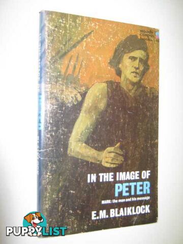 In The Image Of Peter : Mark, the man and his message  - Blaiklock E M - 1967