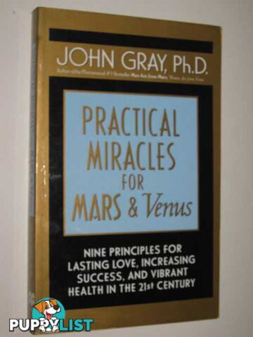 Practical Miracles For Mars & Venus : Nine Principles for Lasting Love, Increasing Success and Vibrant Health in the 21st Century  - Gray John - 2000