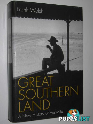 Great Southern Land : A New History of Australia  - Welsh Frank - 2004