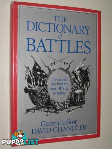 The Dictionary of Battles : The World's Key Battles from 405 BC to Today  - Chandler David - 1987