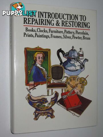 An Introduction to Repairing and Restoring : Books, Clocks, Furniture, Pottery, Porcelain, Prints, Paintings, Frames, Silver, Pewter, Brass  - Author Not Stated - 1981