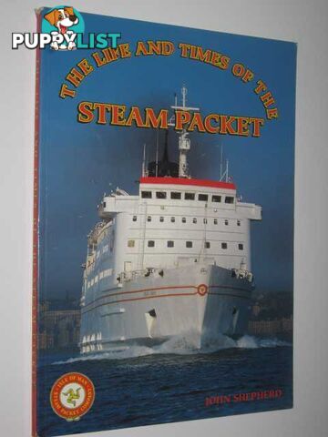 The Life and Times of the Steam Packet  - Shepherd John - 1994