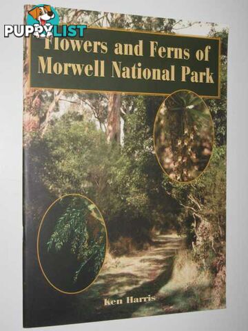 Flowers and Ferns of Morwell National Park  - Harris Ken - 1997