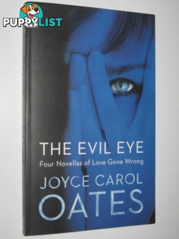 The Evil Eye : Four Novellas of Love Gone Wrong  - Oates Joyce Carol - 2013