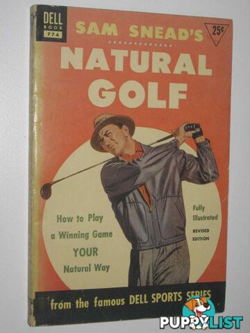 Sam Snead's Natural Golf : How to Play a Winning Game Your Natural Way  - Shehan Tom - 1953