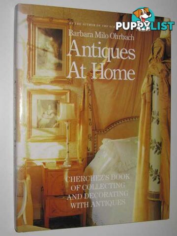 Antiques at Home : Cherchez's Book of Collecting and Decorating with Antiques  - Ohrbach Barbara Milo - 1989