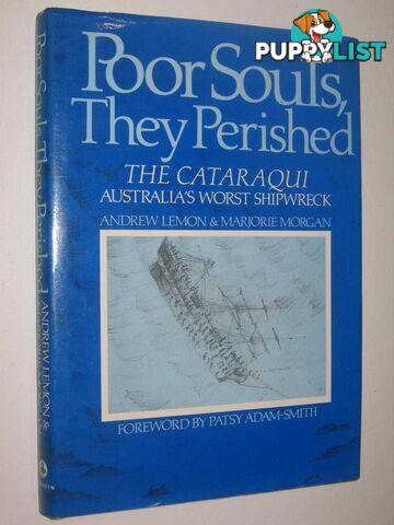 Poor Souls, they Perished : The Cataraqui, Australia's Worst Shipwreck  - Lemon Andrew & Morgan, Marjorie - 1986