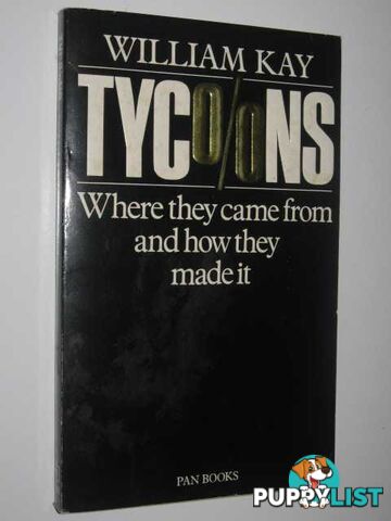 Tycoons : Where They Come from and How They Made It  - Kay William - 1986