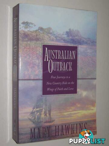 Australian Outback : Four Journeys to a New Country Ride on the Wings of Faith and Love  - Hawkins Mary - 2003