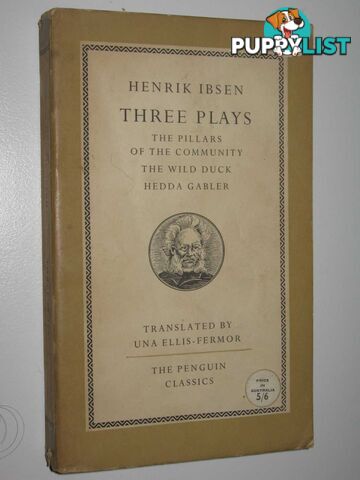 Three Plays : The Pillars of the Community + The Wild Duck + Hedda Gabler  - Ibsen Henrik - 1957