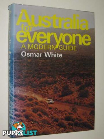 Australia for Everyone : A Modern Guide  - White Osmar - 1974