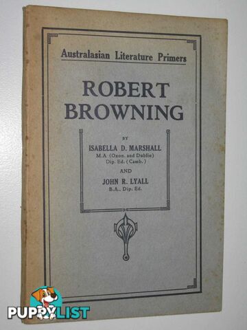 Robert Browning - Australasian Literature Primers Series  - Marshall Isabella D. & Lyall, John R. - No date