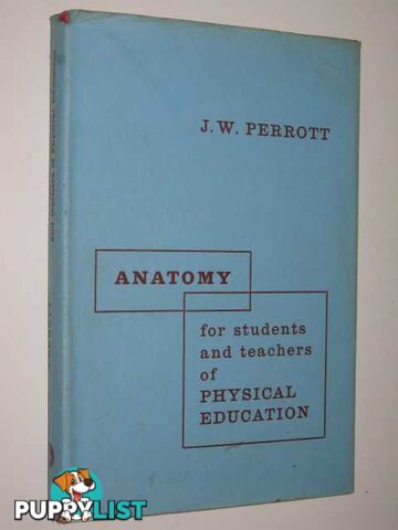 Anatomy For Students And Teachers Of Physical Education  - Perrott J.W. - 1962