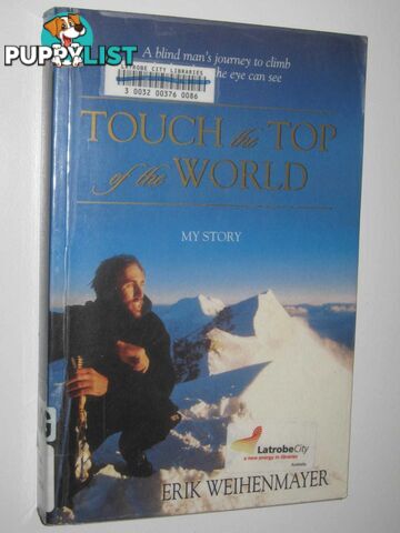 Touch the Top of the World : A Blind Man's Journey to Climb Further Than the Eye Can See  - Weihenmayer Erik - 2001