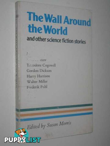 The Wall Around the World and Other Science Fiction Stories  - Morris Susan - 1984