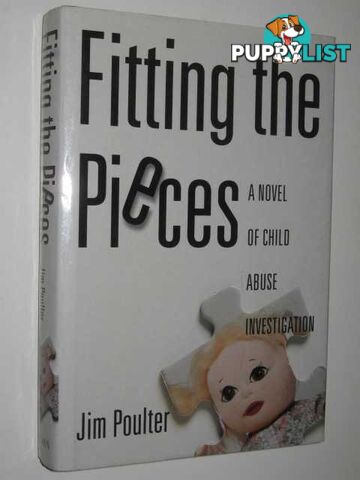 Fitting the Pieces : A Novel of Child Abuse Investigation  - Poulter Jim - 1995