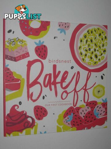 Birdsnest Bakeoff : Our First Cookbook  - Author Not Stated - No date