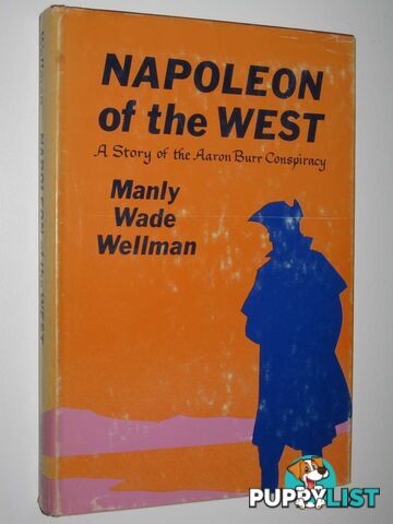 Napoleon of the West : A Story of the Aaron Burr Conspiracy  - Wellman Manly Wade - 1970