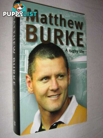 Matthew Burke: A Rugby Life  - Burke Matthew & Heads, Ian - 2005