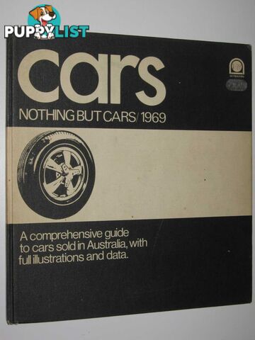 Cars, Nothing But Cars : A Comprehensive Guide to Cars Sold in Australia, with Full Illustrations and Data  - Author Not Stated - 1970