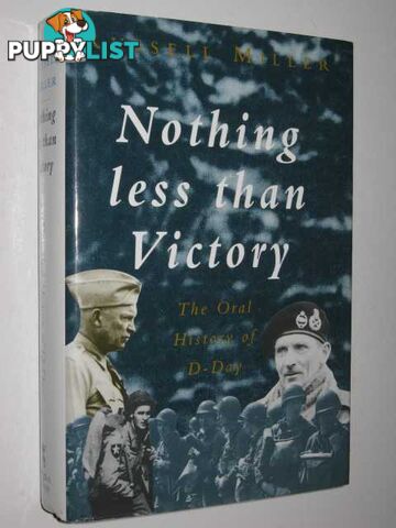 Nothing Less Than Victory : The Oral History of D-Day  - Miller Russell - 1993