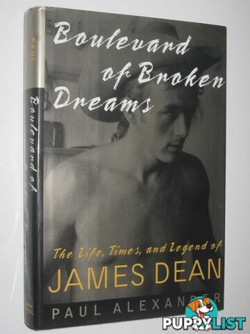 Boulevard of Broken Dreams : The Life, Times, and Legend of James Dean  - Alexander Paul - 1994