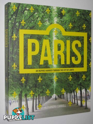 Paris : An Inspired Wander Through the City of Lights  - Carroll Alexandra - 2017