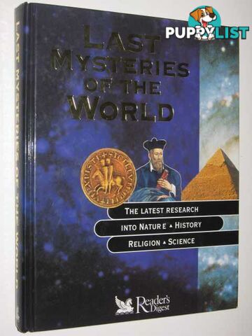 Last Mysteries of the World : The Latest Research into Nature, History, Religion, Science  - Author Not Stated - 2000