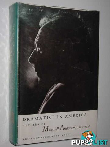 Dramatist in America : Letters of Maxwell Anderson, 1912-1958  - Avery Laurence - 1979