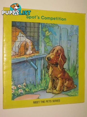 Spot's Competition - Meet The Pets Series  - Author Not Stated