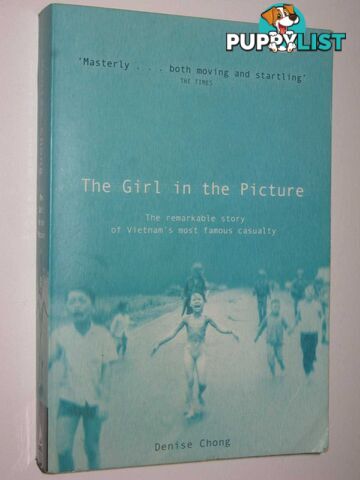 The Girl in the Picture : The Remarkable Story of Vietnam's Most Famous Casualty  - Chong Denise - 2001