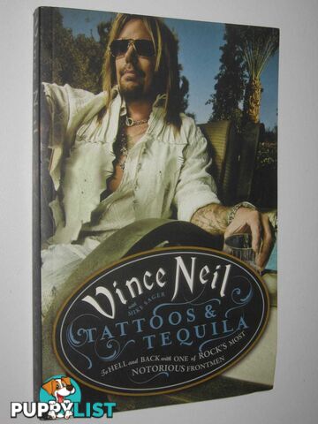 Tattoos & Tequila: To Hell and Back With One Of Rock's Most Notorious Frontmen: The Real Dirt from the Notorious Rock 'n' Roll Hellraiser  - Neil Vince & Sager, Mike - 2011