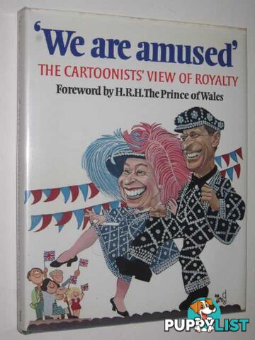 We Are Amused : The Cartoonists' View of Royalty  - Grosvenor Peter - 1978