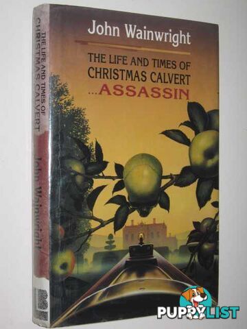 The Life and Times of Christmas Calvert...assassin  - Wainwright John - 1995