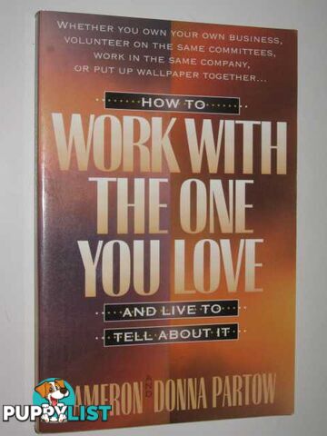 How to Work With the One You Love and Live to Tell About It  - Partow Cameron & Partow, Donna - 1995