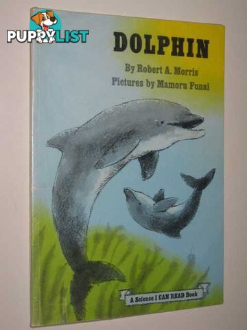 Dolphin : A Science I Can Read Book  - Morris Robert A. - 1975