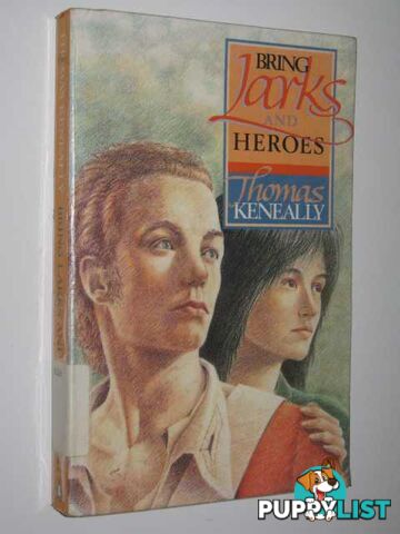 Bring Larks and Heroes  - Keneally Thomas - 1988