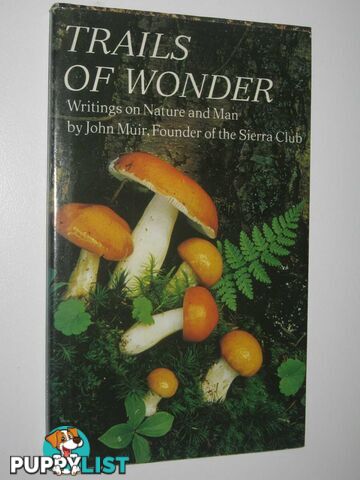 Trails of Wonder : Writings on Nature and Man  - Muir John - 1972