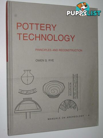 Pottery Technology: Principles and Reconstruction - Manuals on Archaeology Series #4  - Rye Owen S. - 2006