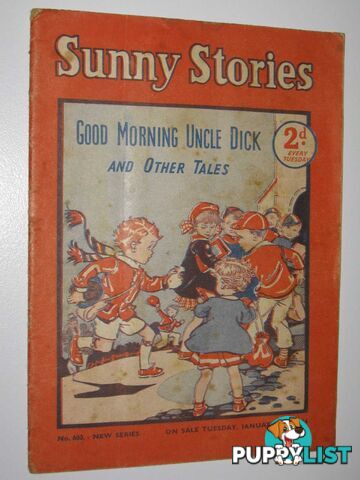 Sunny Stories No. 600 New Series : Good Morning Uncle Dick and Other Tales  - Author Not Stated - 1954