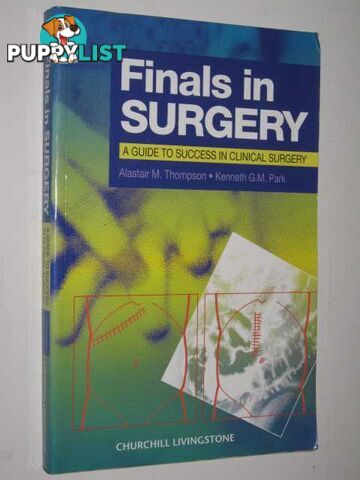 Finals In Surgery : A Guide To Success In Clinical Surgery  - Thompson Alastair M. & Park, Kenneth G.M. - 1987