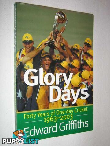 Glory Days : Forty Years of One Day Cricket, 1963-2003  - Griffiths Edward - 2003