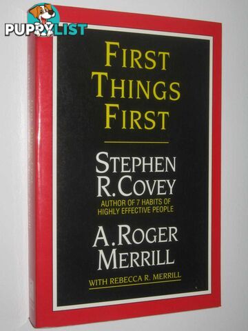 First Things First : To Live, to Love, to Learn, to Leave a Legacy  - Covey Stephen R. & Merrill, A. Roger - 1994