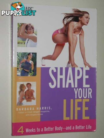 Shape Your Life : 4 Weeks To A Better Body and a Better Life  - Harris Barbara - 2003